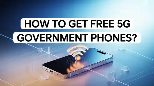 How To Get Free 5G Government Phones?