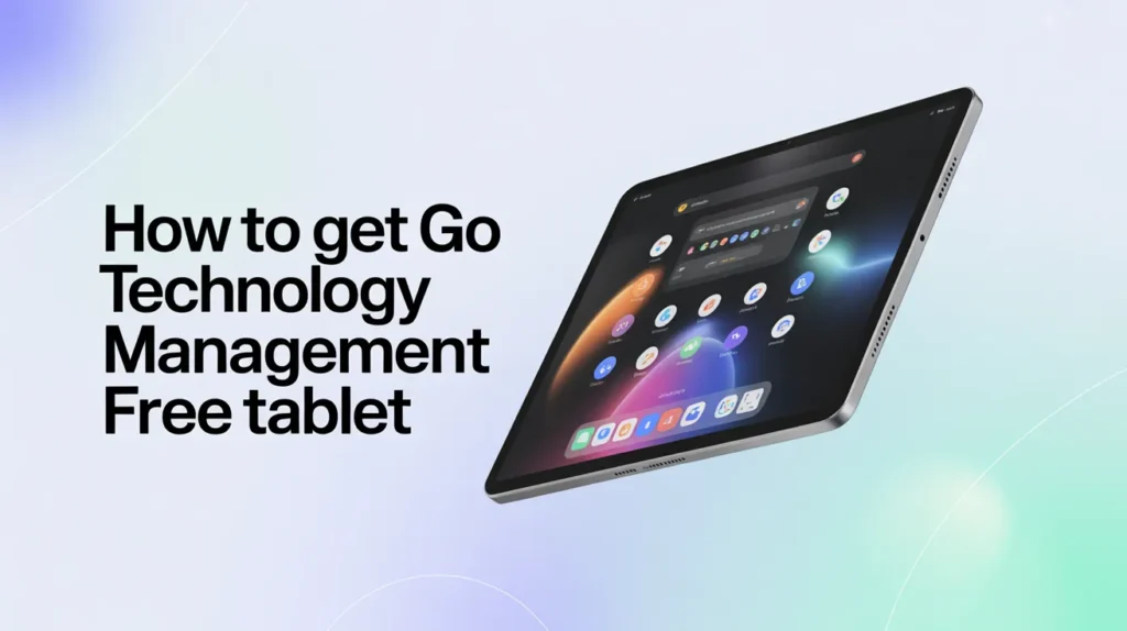 How to Get Go Technology Management Free Tablet